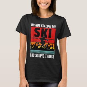Camiseta Não siga fazendo coisas estúpidas esqui divertido