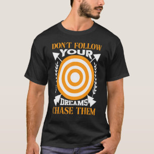 Camiseta Não siga seus sonhos perseguindo-os