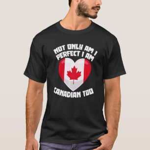 Camiseta Não Só Sou Perfeito Como Sou Canadense Também, Can