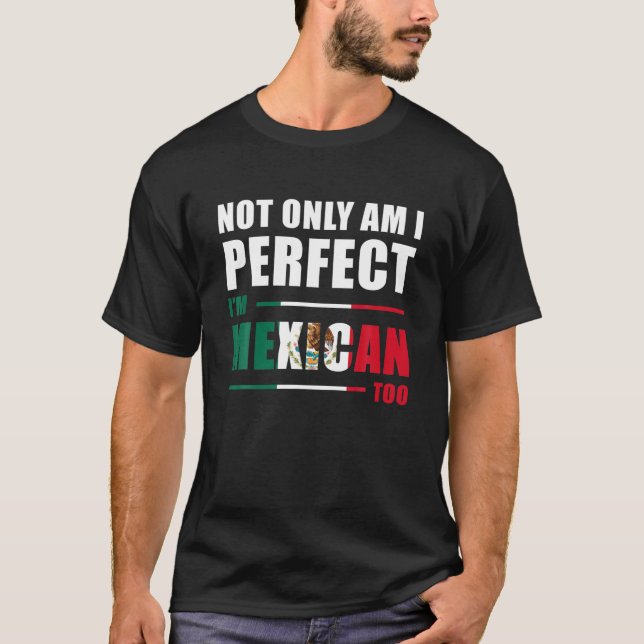 Camiseta Não só sou perfeito como sou mexicano muito engraç (Frente)