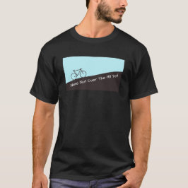 Camiseta Não sobre o monte contudo - ciclismo - adicione o