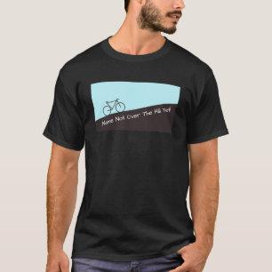 Camiseta Não sobre o monte contudo - ciclismo - adicione o