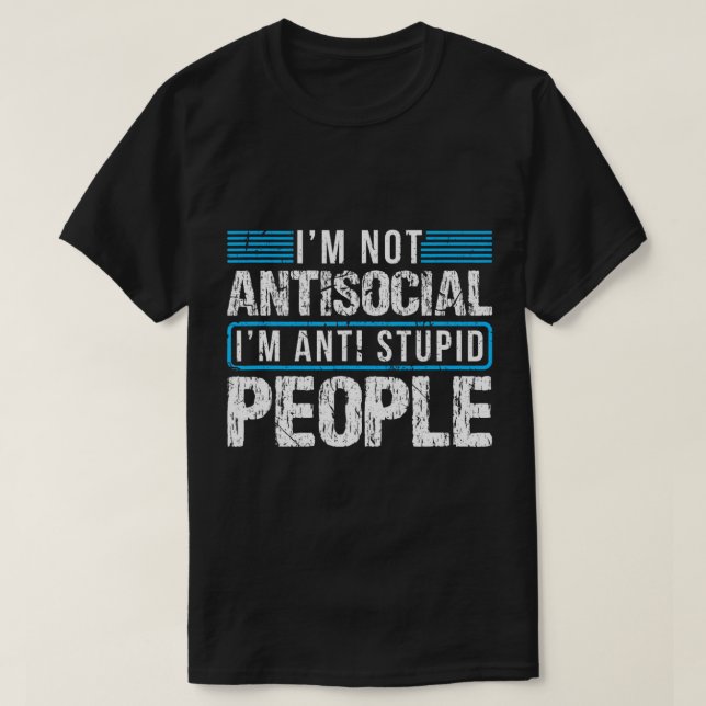 Camiseta Não sou antissocial, sou anti-Pessoas estúpidas. (Frente do Design)