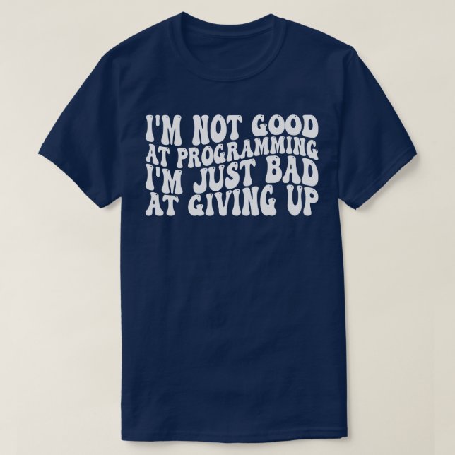 Camiseta não sou bom em programar, é ruim dar a você (Frente do Design)
