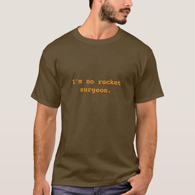 Camiseta Não sou cirurgião de foguetes. (Frente)