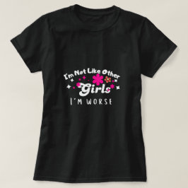 Camiseta Não sou como as outras garotas, sou pior, desenho 