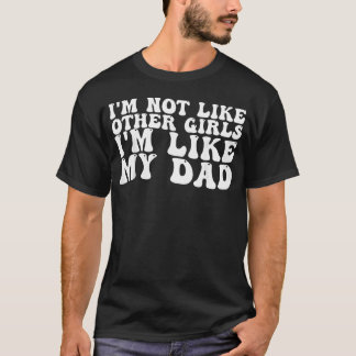 Camiseta NÃO Sou Como Outras Garotas EU Sou Como Meu