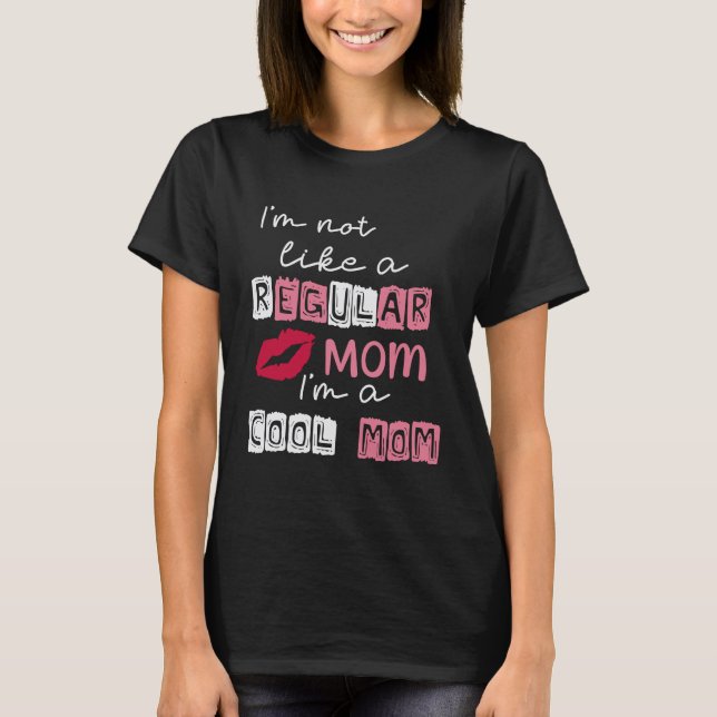 Camiseta Não sou como uma mãe normal. Sou uma mãe Legal. (Frente)
