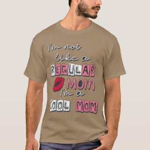 Camiseta Não Sou Como Uma Mãe Normal, Sou Uma Mãe Legal Mãe