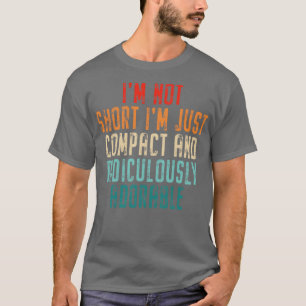 Camiseta Não Sou Curto, Sou Apenas Compacto e Ridiculamente