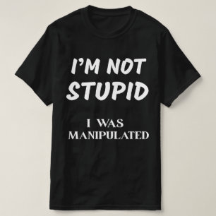 CAMISETA NÃO SOU ESTÚPIDO, FUI MANIPULADO