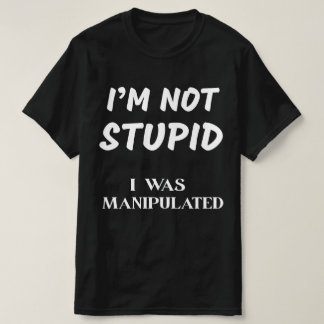 CAMISETA NÃO SOU ESTÚPIDO, FUI MANIPULADO