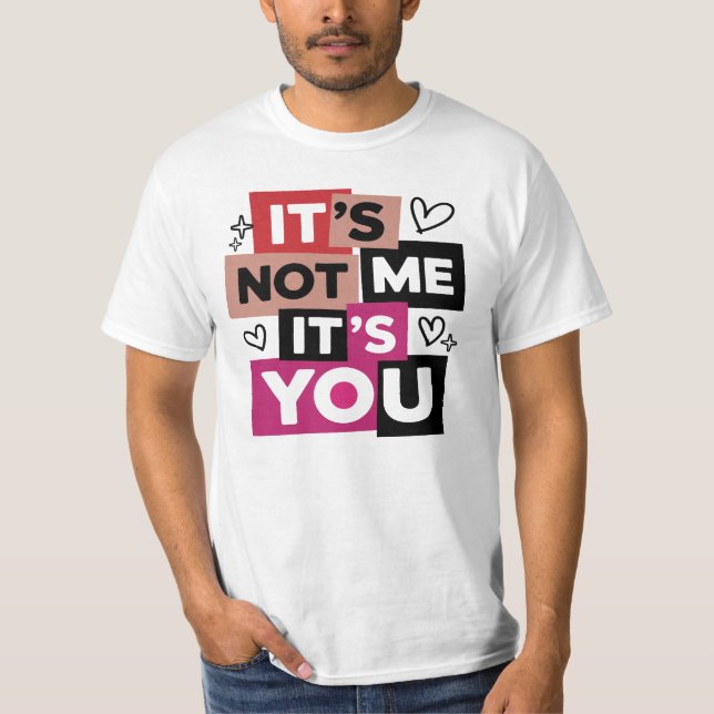 Camiseta Não Sou Eu, Você É Que É Citação Divertida (Frente)