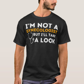 Camiseta Não Sou Ginecologista, Mas Vou Dar Uma Olhada.