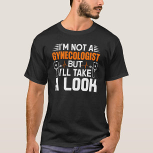 Camiseta Não Sou Ginecologista, Mas Vou Olhar Adulto.