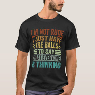 Camiseta Não Sou Grosseiro Só Tenho As Bolas Para Dizer  Sa