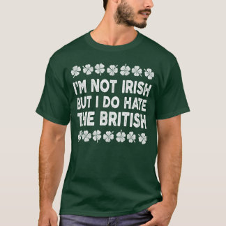 Camiseta Não sou irlandês, mas odeio os britânicos
