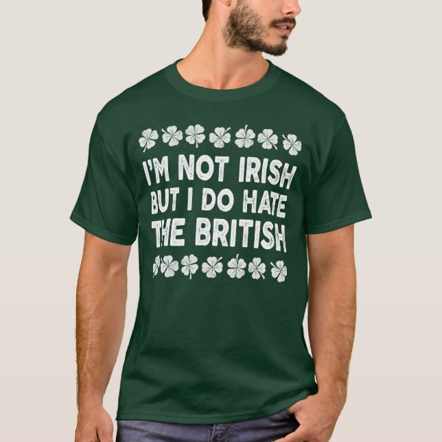 Camiseta Não sou irlandês, mas odeio os britânicos (Frente)