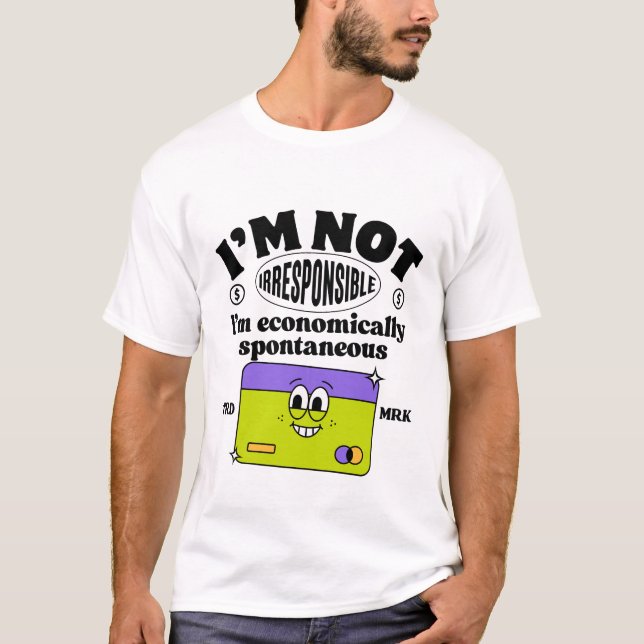 Camiseta Não sou irresponsável. Sou espontâneo economicamen (Frente)