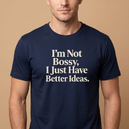 Camiseta Não sou mandona, só tenho ideias melhores.