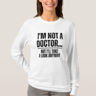 Camiseta Não Sou Médico, Mas Vou Dar Uma Olhada Mesmo Assim