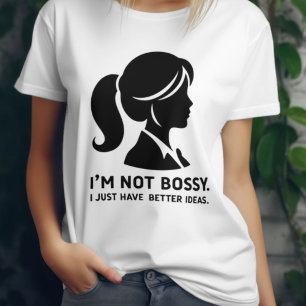 Camiseta Não sou o Bossy. Eu Só Tenho Ideias Melhores
