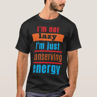 Camiseta Não sou preguiçoso, estou apenas conservando energ