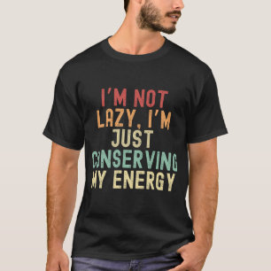 Camiseta Não sou preguiçoso, estou apenas conservando minha