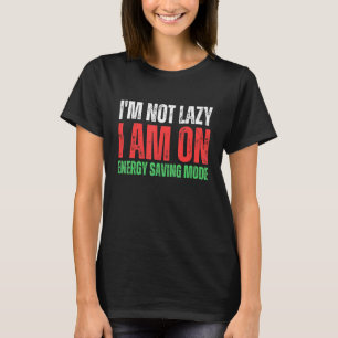Camiseta Não sou preguiçoso, estou no modo de economia de e