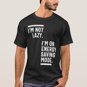 Camiseta Não sou preguiçoso, estou no modo de economia de e