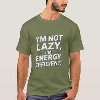 Camiseta Não sou preguiçoso, sou eficiente em energia - Fra