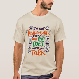 Camiseta Não Sou Responsável Pelo Meu Rosto Quando Você Fal