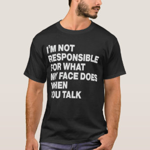 Camiseta Não sou responsável pelo que meu rosto faz quando