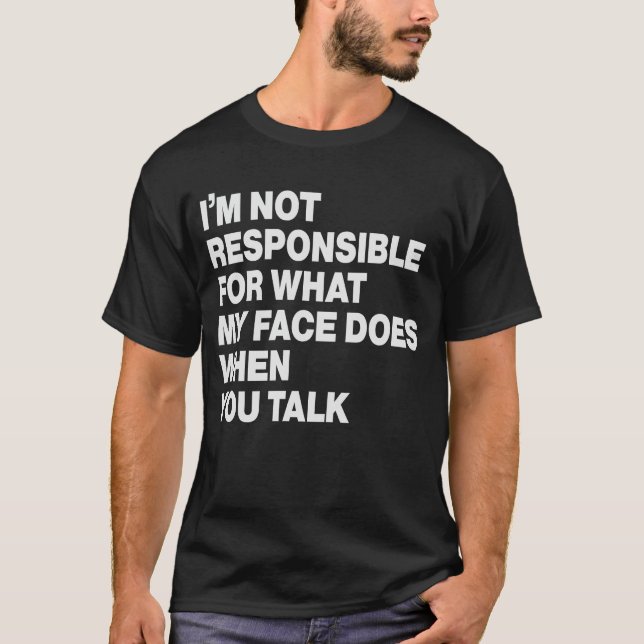 Camiseta Não sou responsável pelo que meu rosto faz quando  (Frente)