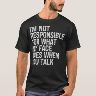 Camiseta Não sou responsável pelo que meu rosto faz quando 
