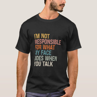 Camiseta Não sou responsável pelo que meu rosto faz quando 