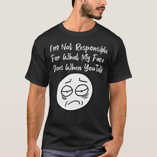Camiseta Não sou responsável pelo que meu rosto faz quando  (Frente)