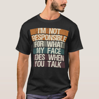 Camiseta Não sou responsável pelo que meu rosto faz quando.