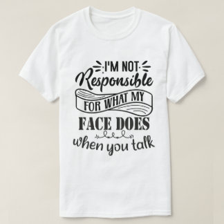 Camiseta Não sou responsável pelo que meu rosto faz quando