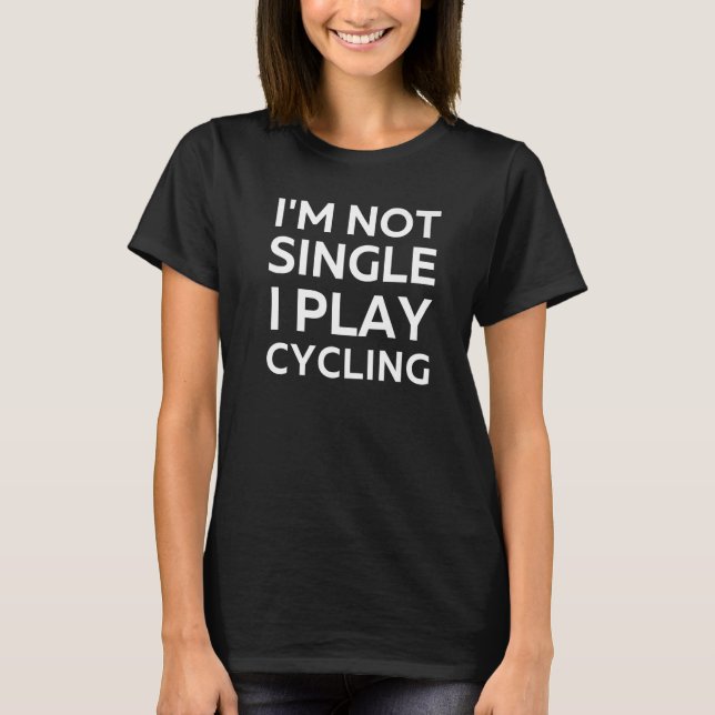 Camiseta Não sou Solteiro de tocar ciclismo piada sarcástic (Frente)