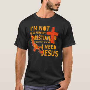 Camiseta Não sou tão cristão perfeito que sei que preciso d