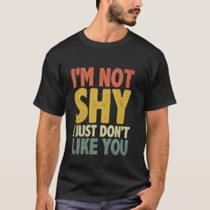Camiseta Não sou tímido, só não gosto de você Frases para I