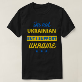 Camiseta Não sou ucraniano, mas apoio a Ucrânia