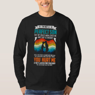 Camiseta Não Sou Um Filho Perfeito, Mas Minha Mãe Louca Me 