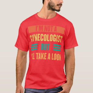 Camiseta Não Sou Um Ginecologista, Mas Vou Dar Uma Olhada.