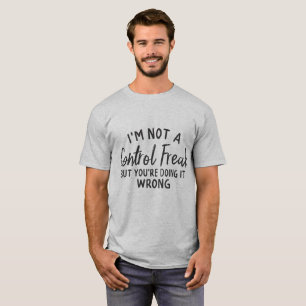 Camiseta Não Sou Um Louco Por Controle, Mas Você Está Fazen