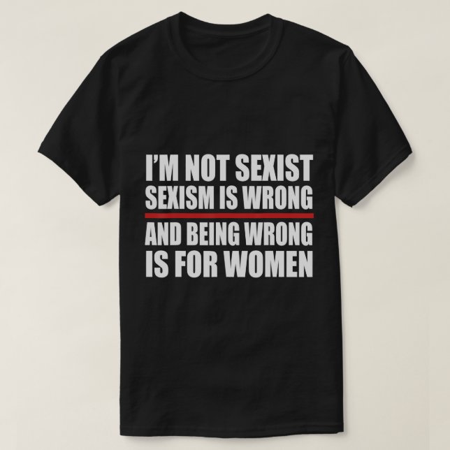 Camiseta Não sou um sexismo sexista e estar errado é (Frente do Design)