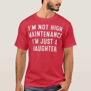 Camiseta Não sou uma alta manutenção, sou apenas uma filha
