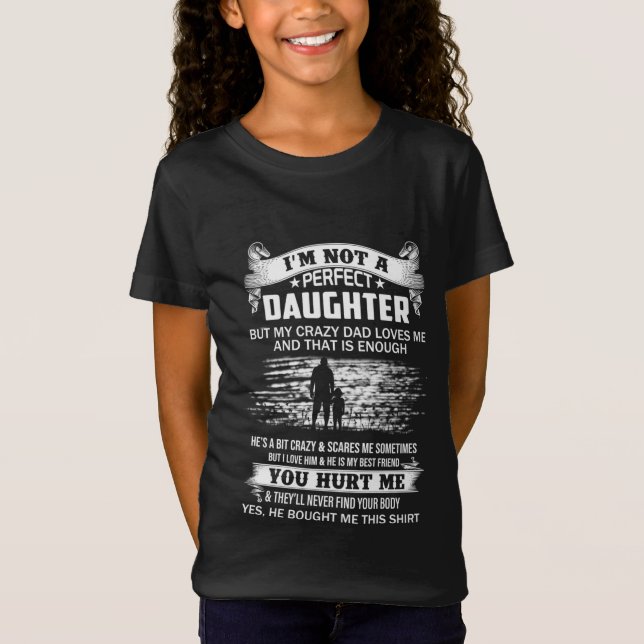 Camiseta Não Sou Uma Filha Perfeita, Mas Meu Pai Louco Me A (Frente)