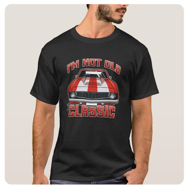 Camiseta Não sou velho, sou clássico - carro de músculo ver (Criador carregado)